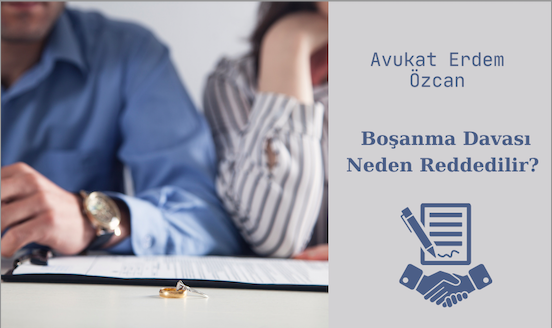 Boşanma Davası Neden Reddedilir?